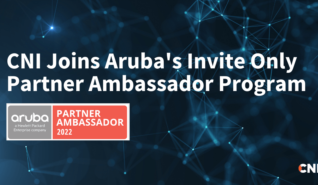 CNI Invited into Aruba’s Partner Ambassador Program