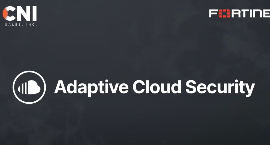 CNI & Fortinet Bring You Adaptive Cloud Security