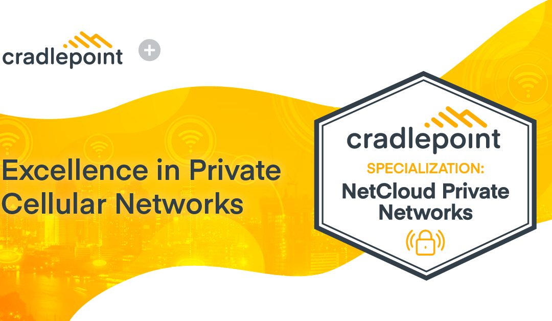 CNI Sales Attains Cradlepoint Exclusive Private Networks Specialization